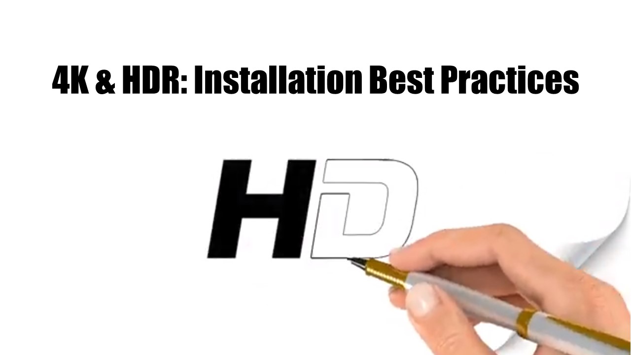 4K & HDR: Installation Best Practices